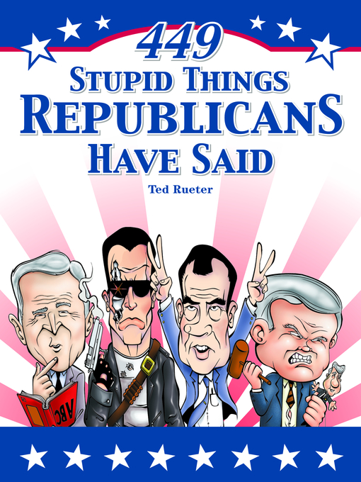 Title details for 449 Stupid Things Republicans Have Said by Ted Rueter - Available